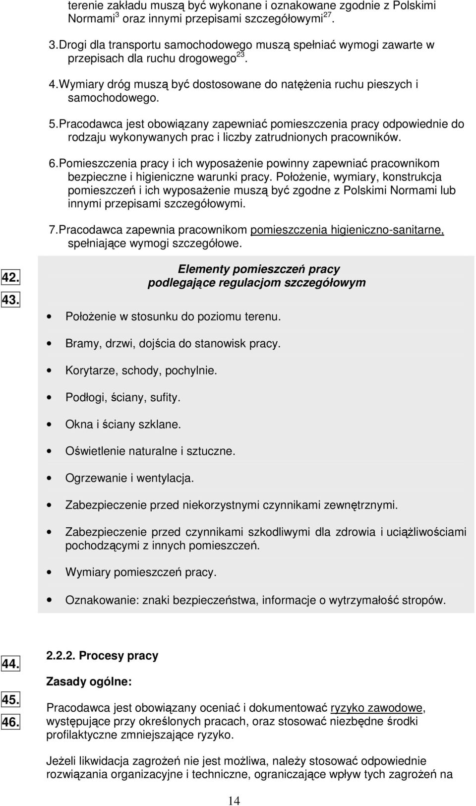 Pracodawca jest obowizany zapewnia pomieszczenia pracy odpowiednie do rodzaju wykonywanych prac i liczby zatrudnionych pracowników. 6.