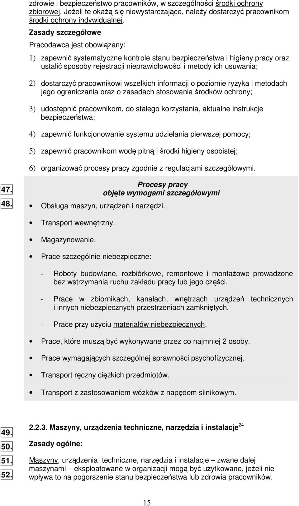 pracownikowi wszelkich informacji o poziomie ryzyka i metodach jego ograniczania oraz o zasadach stosowania rodków ochrony; 3) udostpni pracownikom, do stałego korzystania, aktualne instrukcje