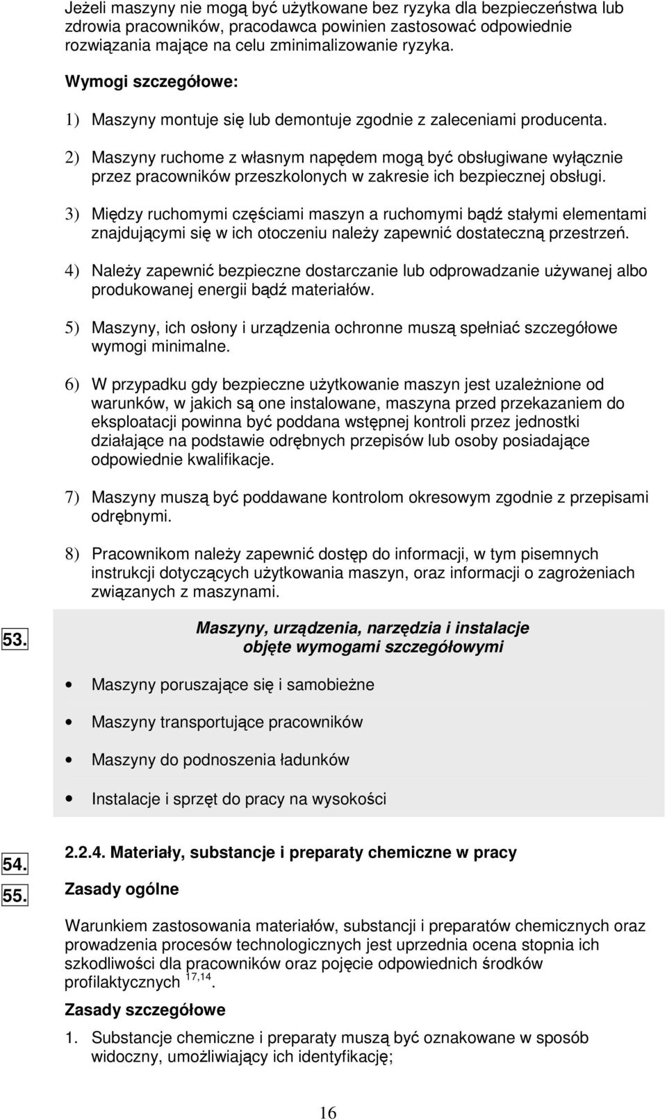 2) Maszyny ruchome z własnym napdem mog by obsługiwane wyłcznie przez pracowników przeszkolonych w zakresie ich bezpiecznej obsługi.