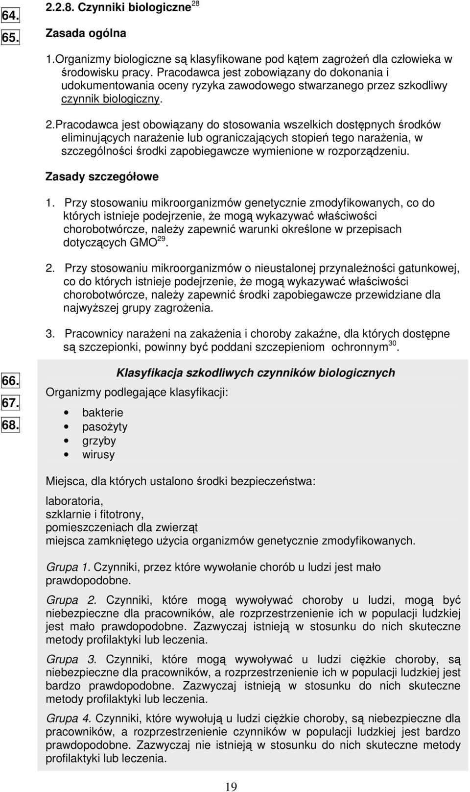 Pracodawca jest obowizany do stosowania wszelkich dostpnych rodków eliminujcych naraenie lub ograniczajcych stopie tego naraenia, w szczególnoci rodki zapobiegawcze wymienione w rozporzdzeniu.