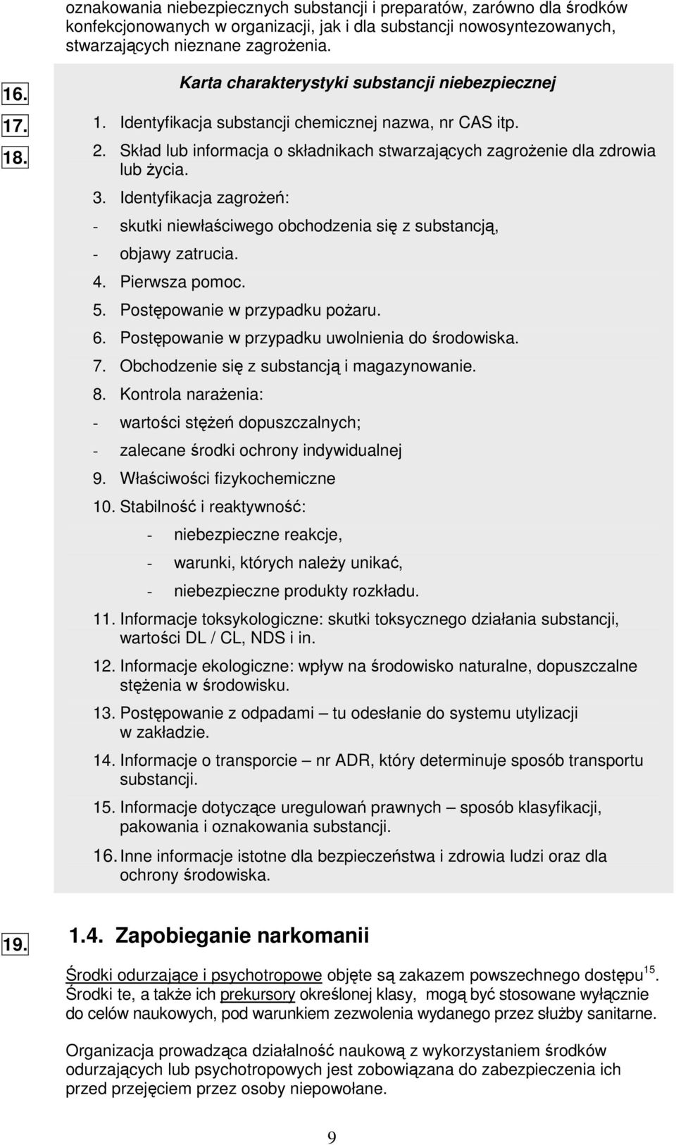 Identyfikacja zagroe: - skutki niewłaciwego obchodzenia si z substancj, - objawy zatrucia. 4. Pierwsza pomoc. 5. Postpowanie w przypadku poaru. 6. Postpowanie w przypadku uwolnienia do rodowiska. 7.