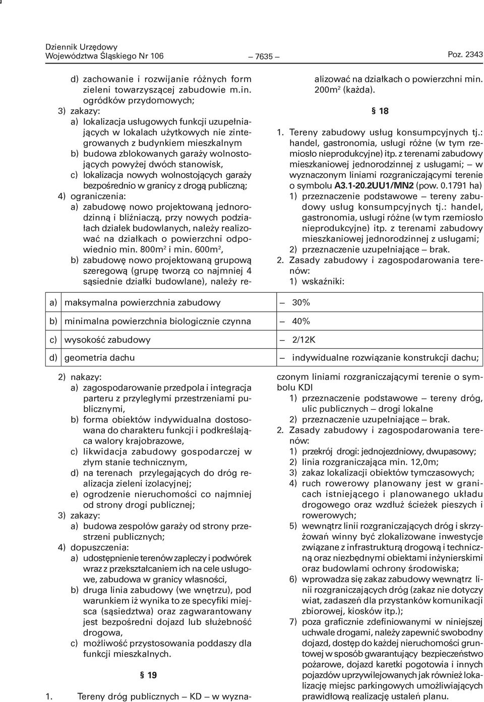 powyżej dwóch stanowisk, c) lokalizacja nowych wolnostojących garaży bezpośrednio w granicy z drogą publiczną; 4) ograniczenia: a) zabudowę nowo projektowaną jednorodzinną i bliźniaczą, przy nowych