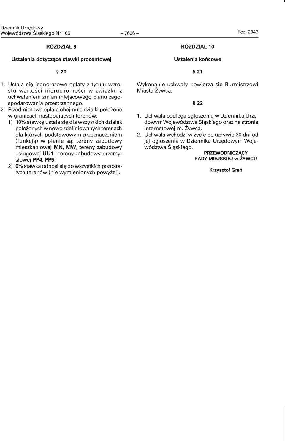 Przedmiotowa opłata obejmuje działki położone w granicach następujących terenów: 1) 10% stawkę ustala się dla wszystkich działek położonych w nowo zdefiniowanych terenach dla których podstawowym