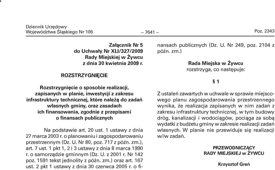 zgodnie z przepisami o finansach publicznych Na podstawie art. 20 ust. 1 ustawy z dnia 27 marca 2003 r. o planowaniu i zagospodarowaniu przestrzennym (Dz. U. Nr 80, poz. 717 z późn. zm.), art. 7 ust.