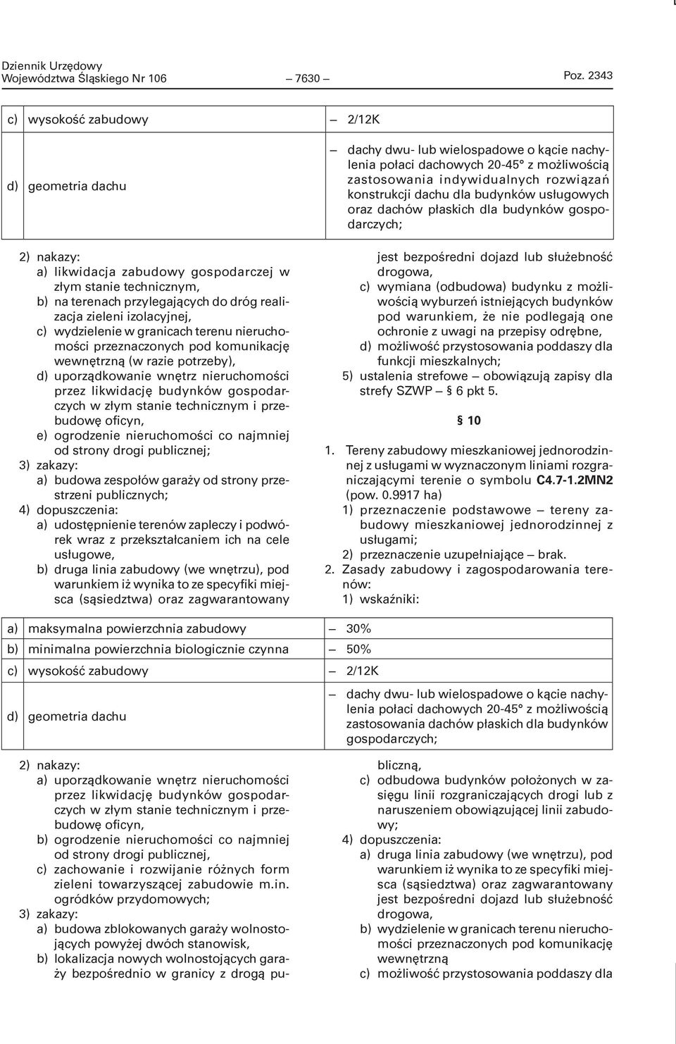 w granicach terenu nieruchomości przeznaczonych pod komunikację wewnętrzną (w razie potrzeby), d) uporządkowanie wnętrz nieruchomości przez likwidację budynków gospodarczych w złym stanie technicznym