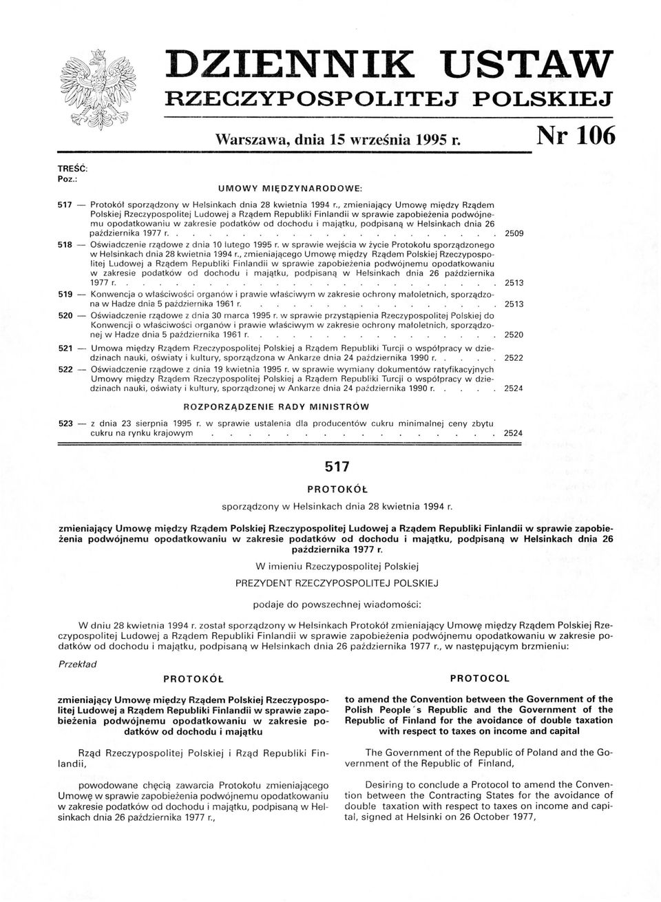 w Helsinkach dnia 26 pażdziernika 1977 r.. 2509 518 - Oświadczenie rządowe z dnia 10 lutego 1995 r. w sprawie wejś ci a w życie Protokołu sporządzonego w Helsi nkach dnia 28 kwietnia 1994 r.