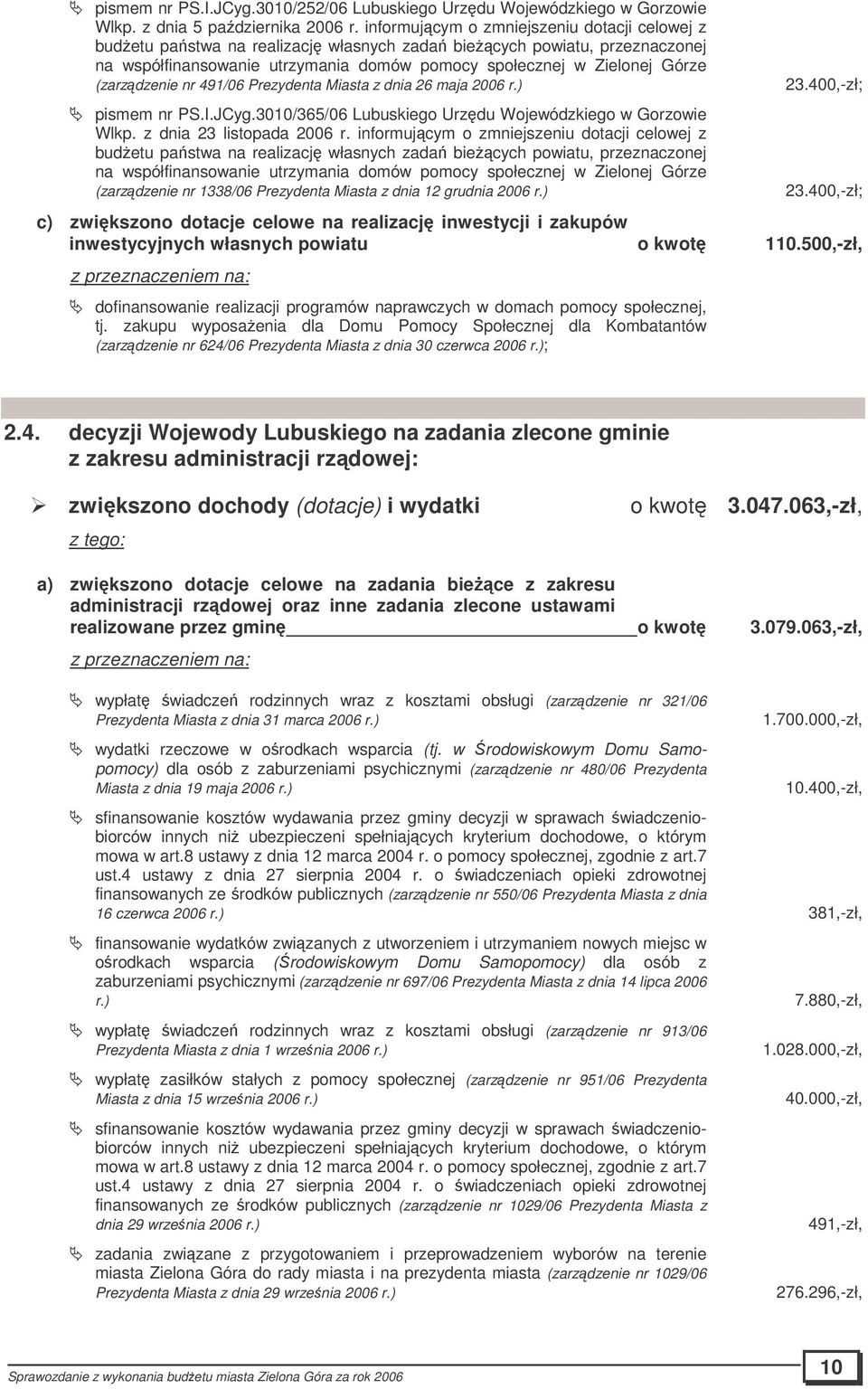 (zarzdzenie nr 491/06 Prezydenta Miasta z dnia 26 maja 2006 r.) pismem nr PS.I.JCyg.3010/365/06 Lubuskiego Urzdu Wojewódzkiego w Gorzowie Wlkp. z dnia 23 listopada 2006 r.