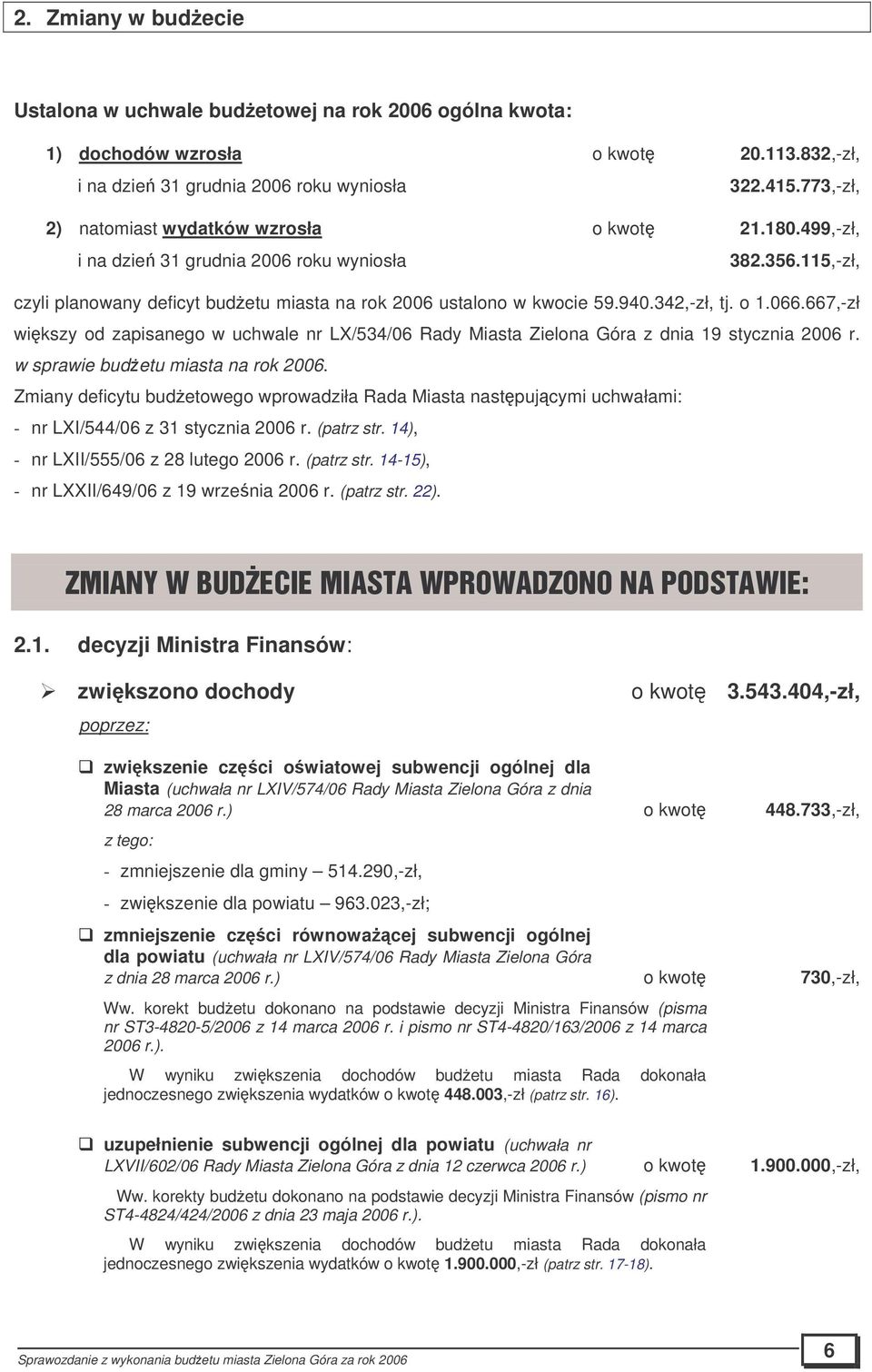 342,-zł, tj. o 1.066.667,-zł wikszy od zapisanego w uchwale nr LX/534/06 Rady Miasta Zielona Góra z dnia 19 stycznia 2006 r. w sprawie budetu miasta na rok 2006.