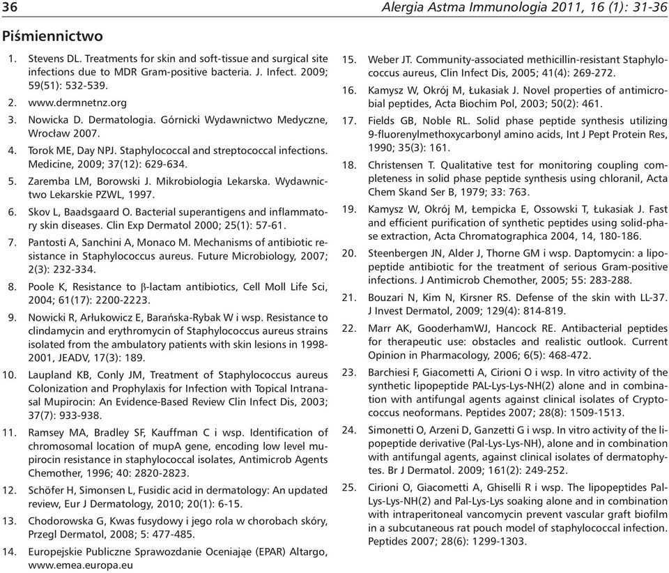 Medicine, 2009; 37(12): 629-634. 5. Zaremba LM, Borowski J. Mikrobiologia Lekarska. Wydawnictwo Lekarskie PZWL, 1997. 6. Skov L, Baadsgaard O. Bacterial superantigens and inflammatory skin diseases.