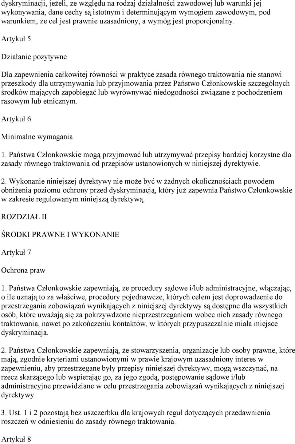 Artykuł 5 Działanie pozytywne Dla zapewnienia całkowitej równości w praktyce zasada równego traktowania nie stanowi przeszkody dla utrzymywania lub przyjmowania przez Państwo Członkowskie