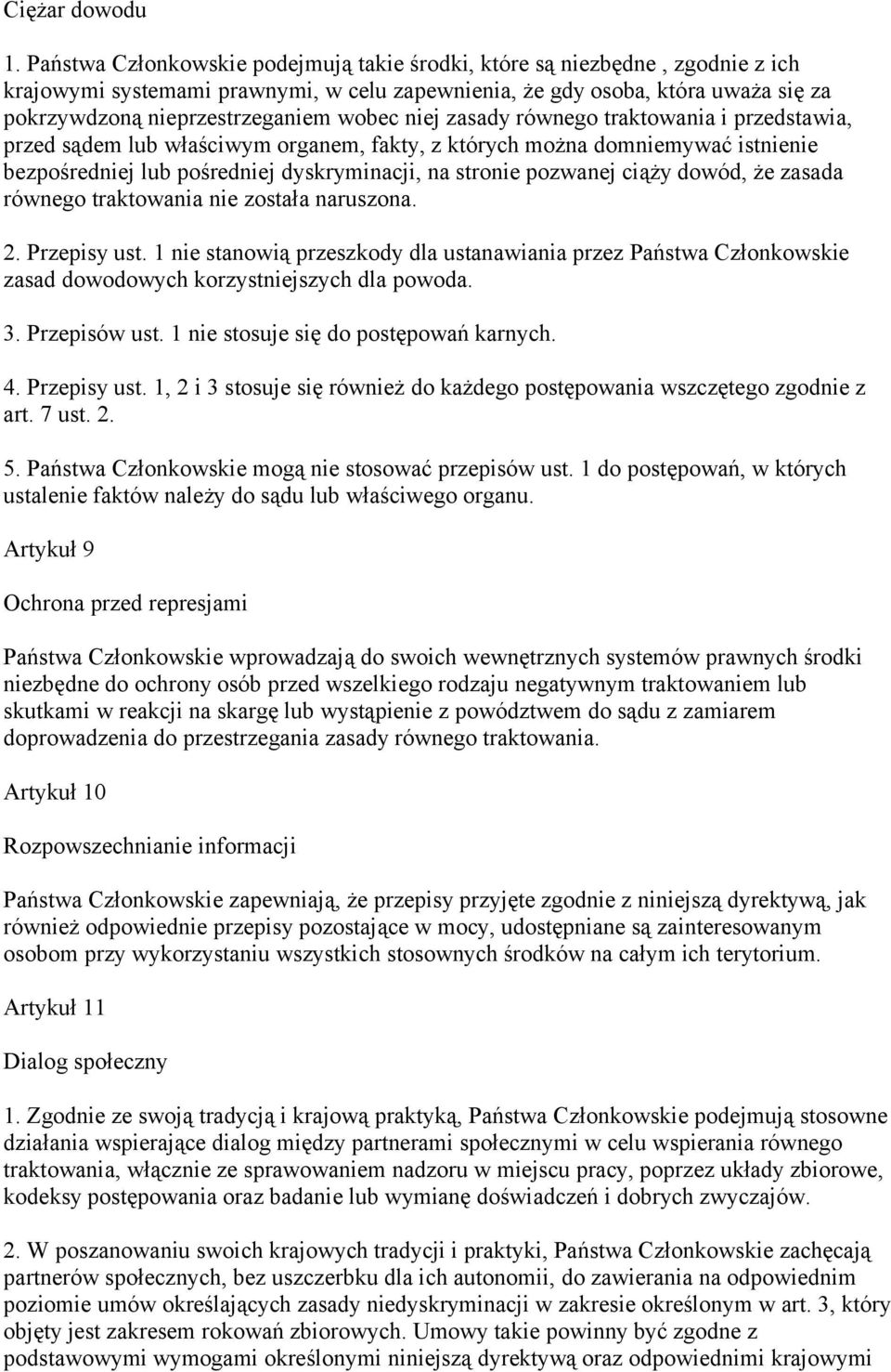 niej zasady równego traktowania i przedstawia, przed sądem lub właściwym organem, fakty, z których można domniemywać istnienie bezpośredniej lub pośredniej dyskryminacji, na stronie pozwanej ciąży