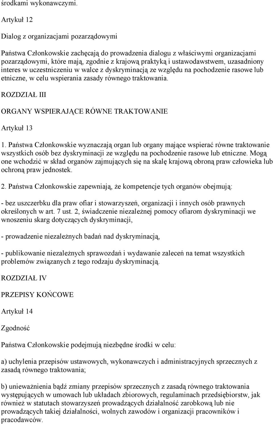 ustawodawstwem, uzasadniony interes w uczestniczeniu w walce z dyskryminacją ze względu na pochodzenie rasowe lub etniczne, w celu wspierania zasady równego traktowania.