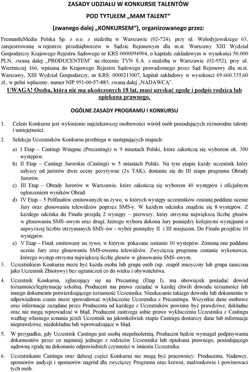 000 PLN, zwaną dalej PRODUCENTEM na zlecenie TVN S.A. z siedzibą w Warszawie (02-952), przy ul. Wiertniczej 166, wpisaną do Krajowego Rejestr