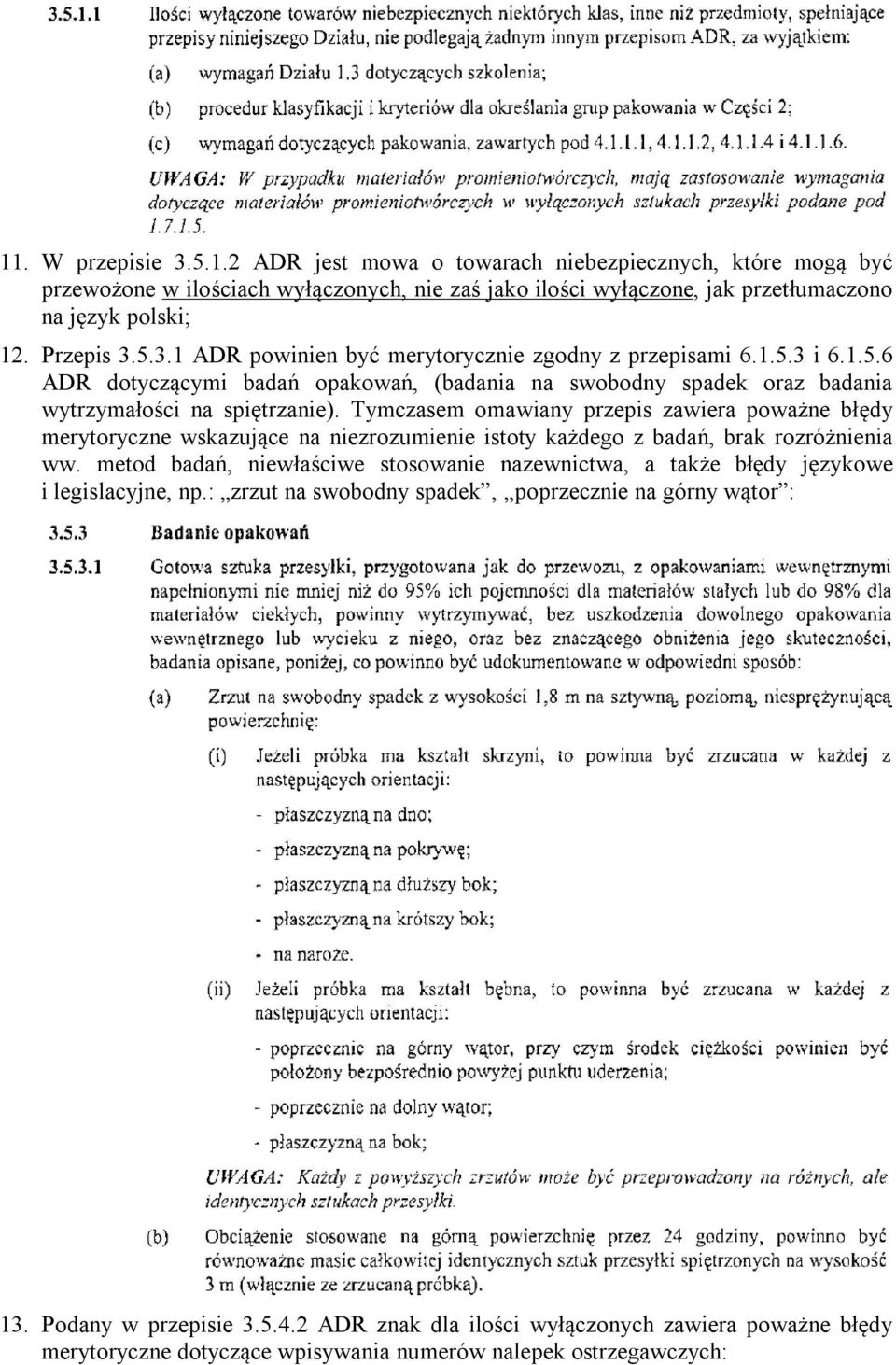 Tymczasem omawiany przepis zawiera poważne błędy merytoryczne wskazujące na niezrozumienie istoty każdego z badań, brak rozróżnienia ww.