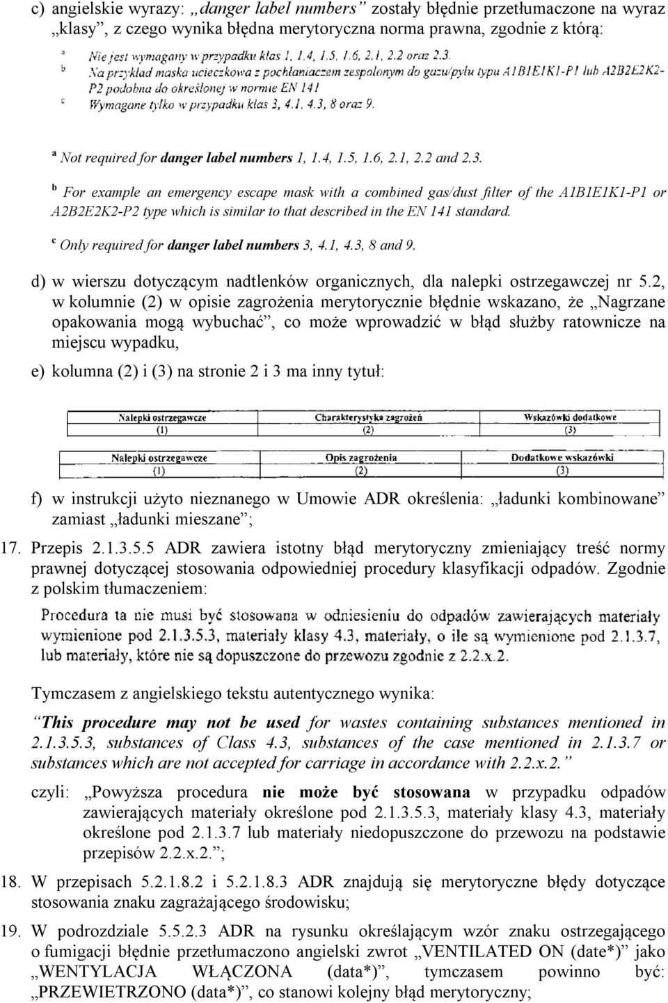 b For example an emergency escape mask with a combined gas/dust filter of the A1B1E1K1-P1 or A2B2E2K2-P2 type which is similar to that described in the EN 141 standard.