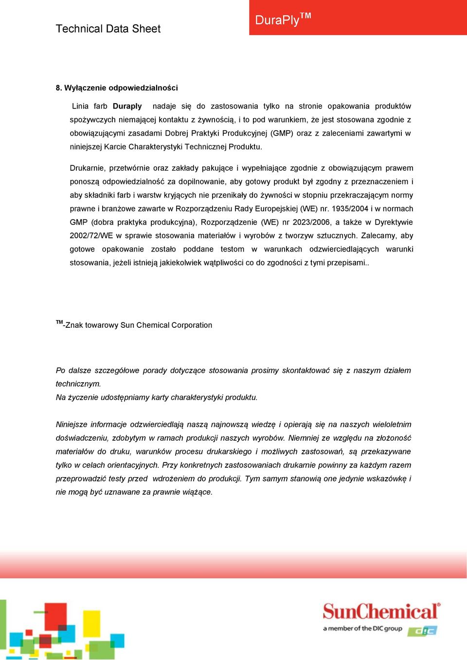 Drukarnie, przetwórnie oraz zakłady pakujące i wypełniające zgodnie z obowiązującym prawem ponoszą odpowiedzialność za dopilnowanie, aby gotowy produkt był zgodny z przeznaczeniem i aby składniki