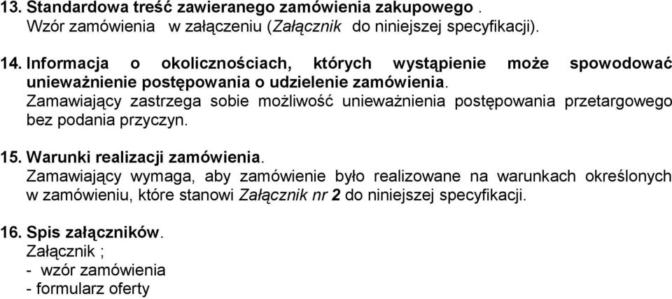 Zamawiający zastrzega sobie możliwość unieważnienia postępowania przetargowego bez podania przyczyn. 15. Warunki realizacji zamówienia.