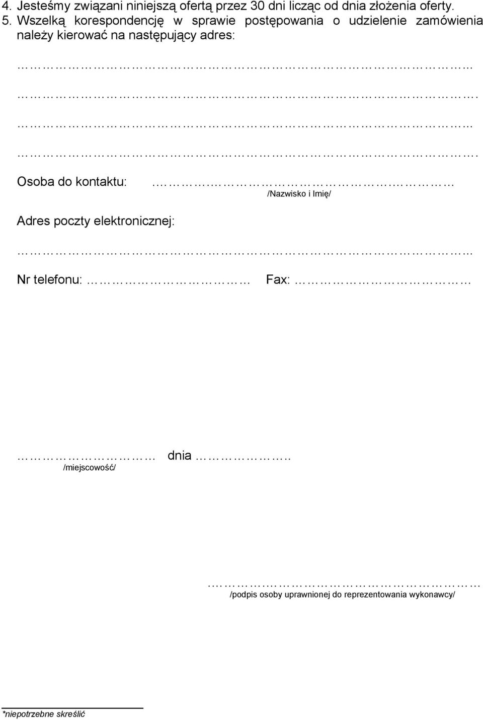 następujący adres:........ Osoba do kontaktu:... /Nazwisko i Imię/ Adres poczty elektronicznej:.