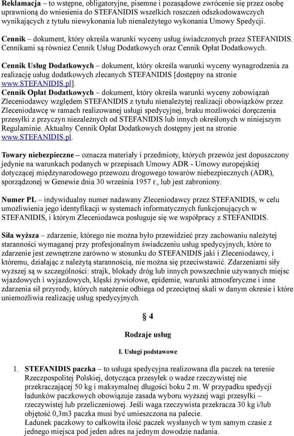 Cennik Usług Dodatkowych dokument, który określa warunki wyceny wynagrodzenia za realizację usług dodatkowych zlecanych STEFANIDIS [dostępny na stronie www.stefanidis.pl].