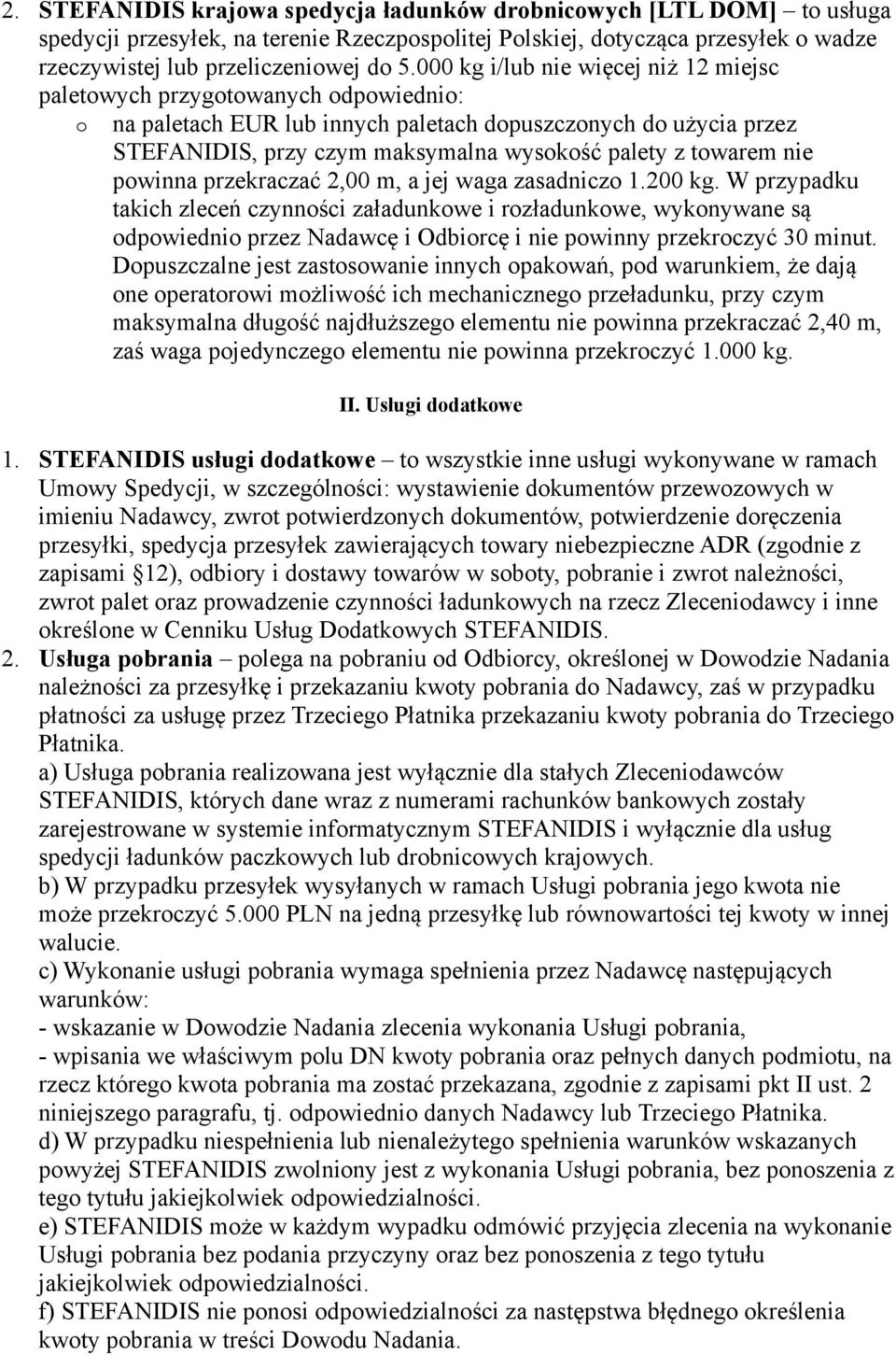 towarem nie powinna przekraczać 2,00 m, a jej waga zasadniczo 1.200 kg.