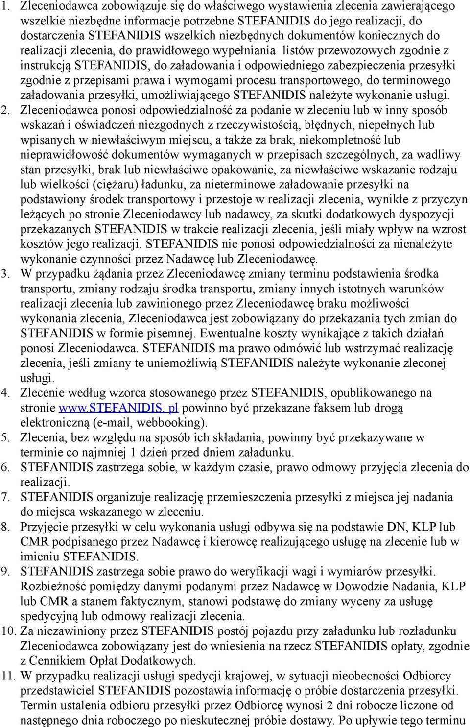 zgodnie z przepisami prawa i wymogami procesu transportowego, do terminowego załadowania przesyłki, umożliwiającego STEFANIDIS należyte wykonanie usługi. 2.