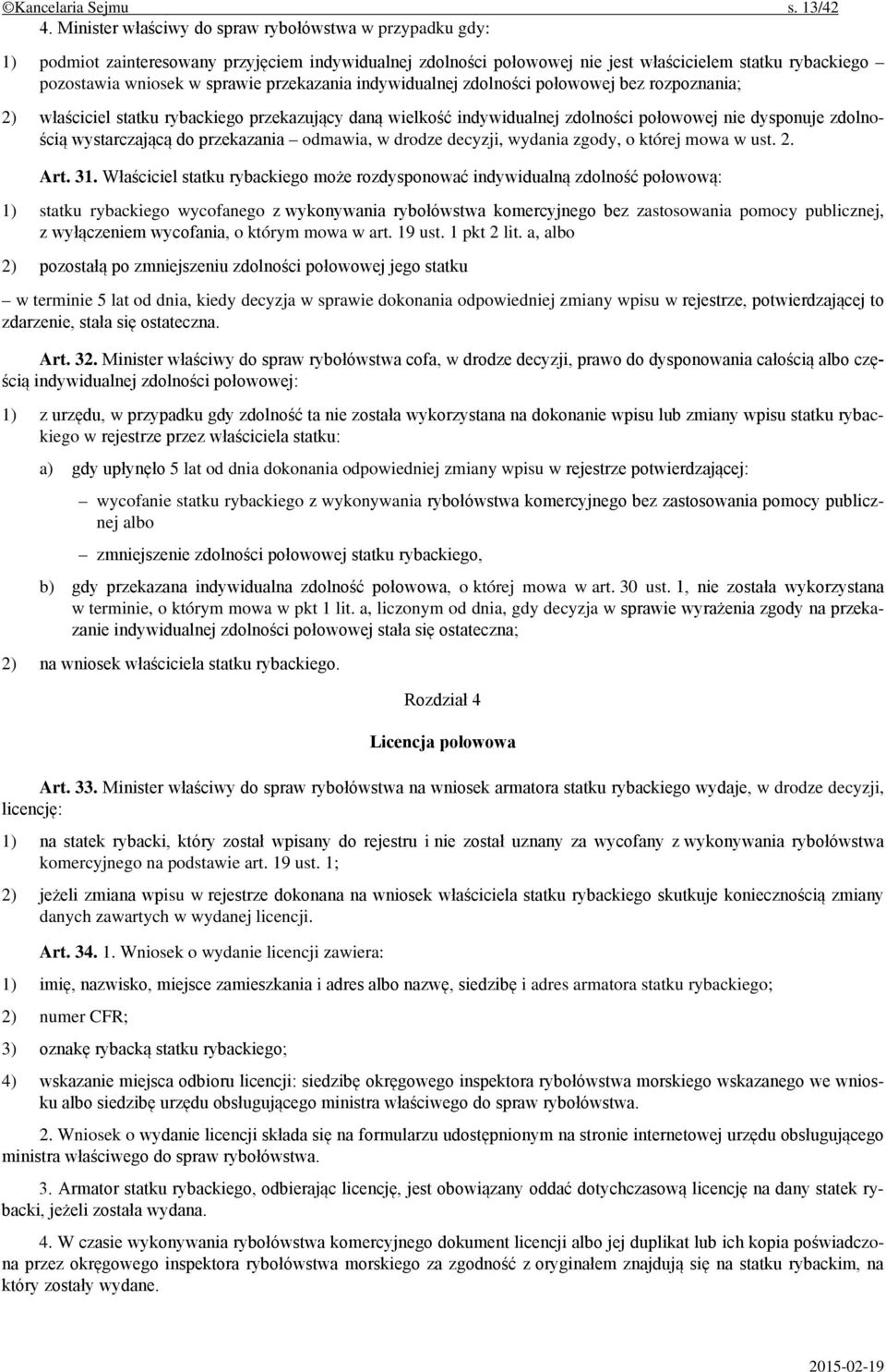 przekazania indywidualnej zdolności połowowej bez rozpoznania; 2) właściciel statku rybackiego przekazujący daną wielkość indywidualnej zdolności połowowej nie dysponuje zdolnością wystarczającą do