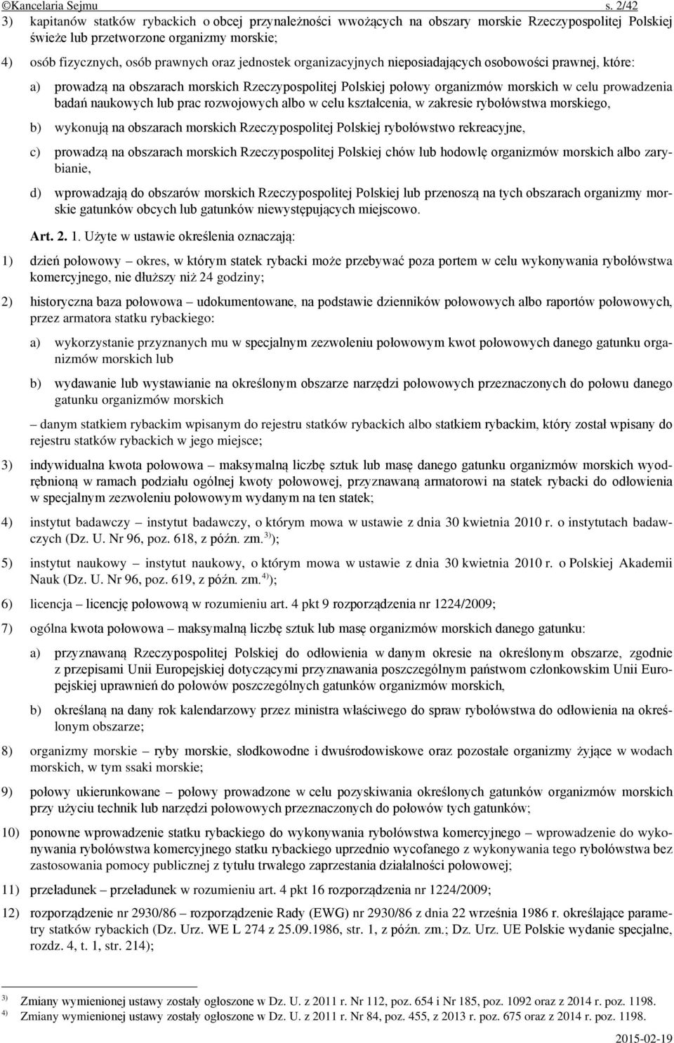 jednostek organizacyjnych nieposiadających osobowości prawnej, które: a) prowadzą na obszarach morskich Rzeczypospolitej Polskiej połowy organizmów morskich w celu prowadzenia badań naukowych lub