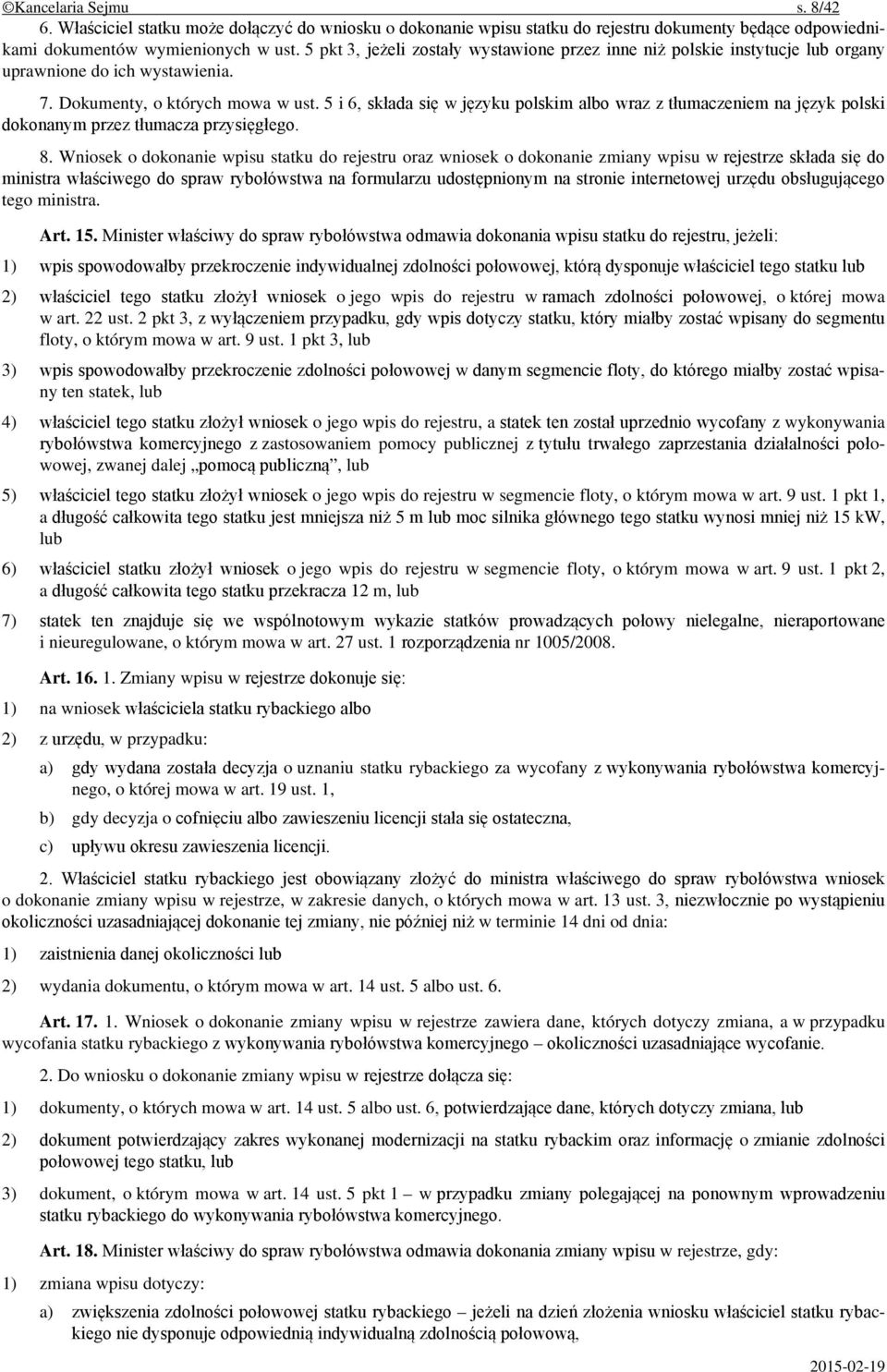 5 i 6, składa się w języku polskim albo wraz z tłumaczeniem na język polski dokonanym przez tłumacza przysięgłego. 8.