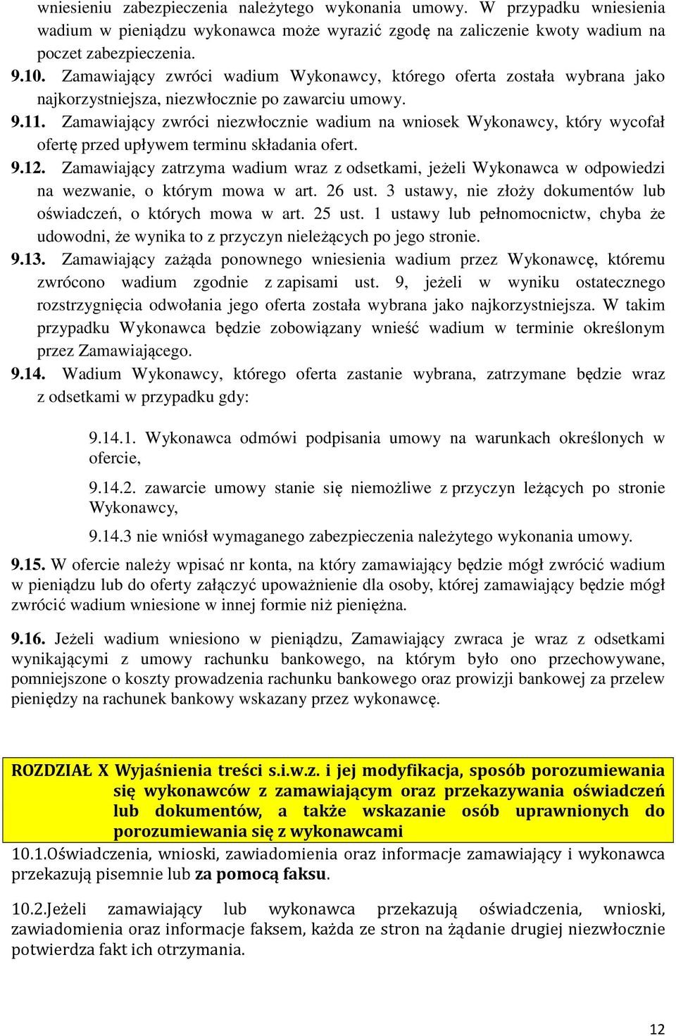 Zamawiający zwróci niezwłocznie wadium na wniosek Wykonawcy, który wycofał ofertę przed upływem terminu składania ofert. 9.12.