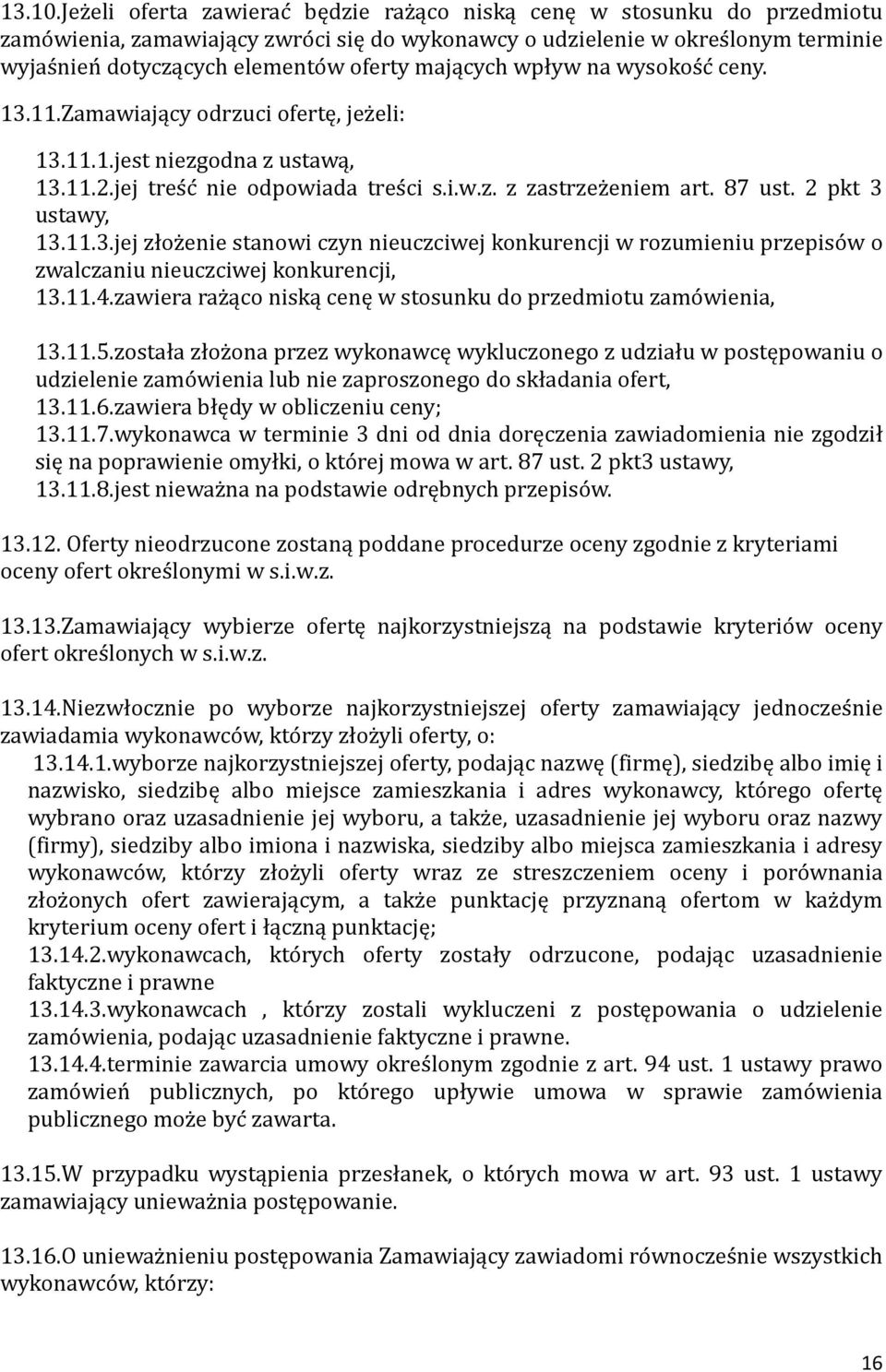 oferty mających wpływ na wysokos c ceny. 13.11.Zamawiający odrzuci ofertę, jez eli: 13.11.1.jest niezgodna z ustawą, 13.11.2.jej tres c nie odpowiada tres ci s.i.w.z. z zastrzez eniem art. 87 ust.