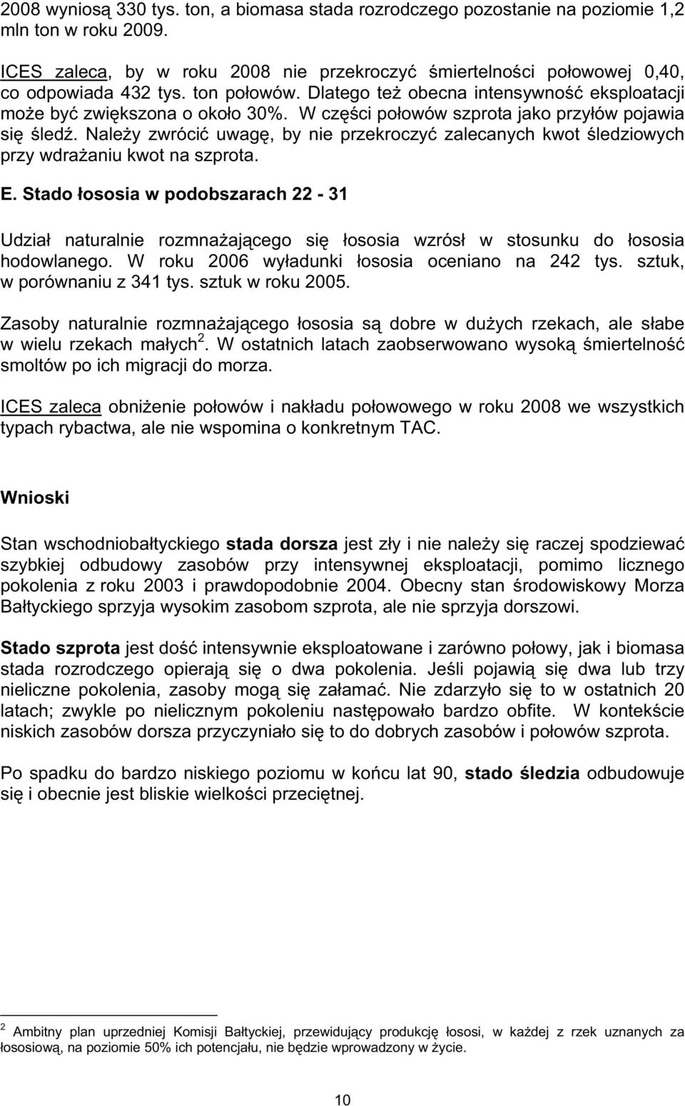 Naley zwróci uwag, by nie przekroczy zalecanych kwot ledziowych przy wdraaniu kwot na szprota. E.