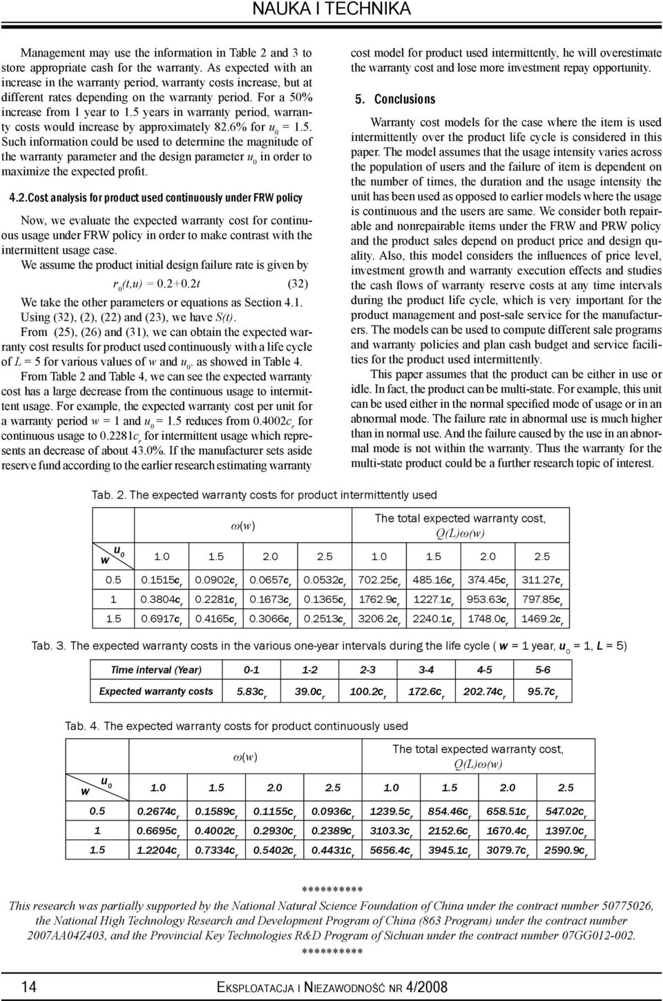 5 years in warranty period, warranty costs would increase by approximately 82.6% for u 0 = 1.5. Such information could be used to determine the magnitude of the warranty parameter and the design parameter u 0 in order to maximize the expected profit.