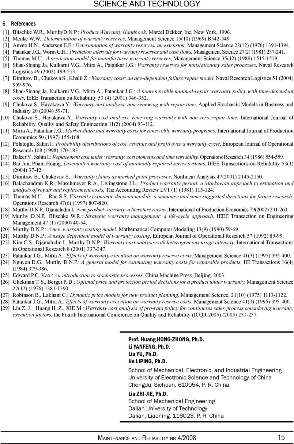 [5] Thomas M.U.: A prediction model for manufacturer warranty reserves, Management Science 35(12) (1989) 1515-1519. [6] Shau-Shiang Ja, Kulkarni V.G.