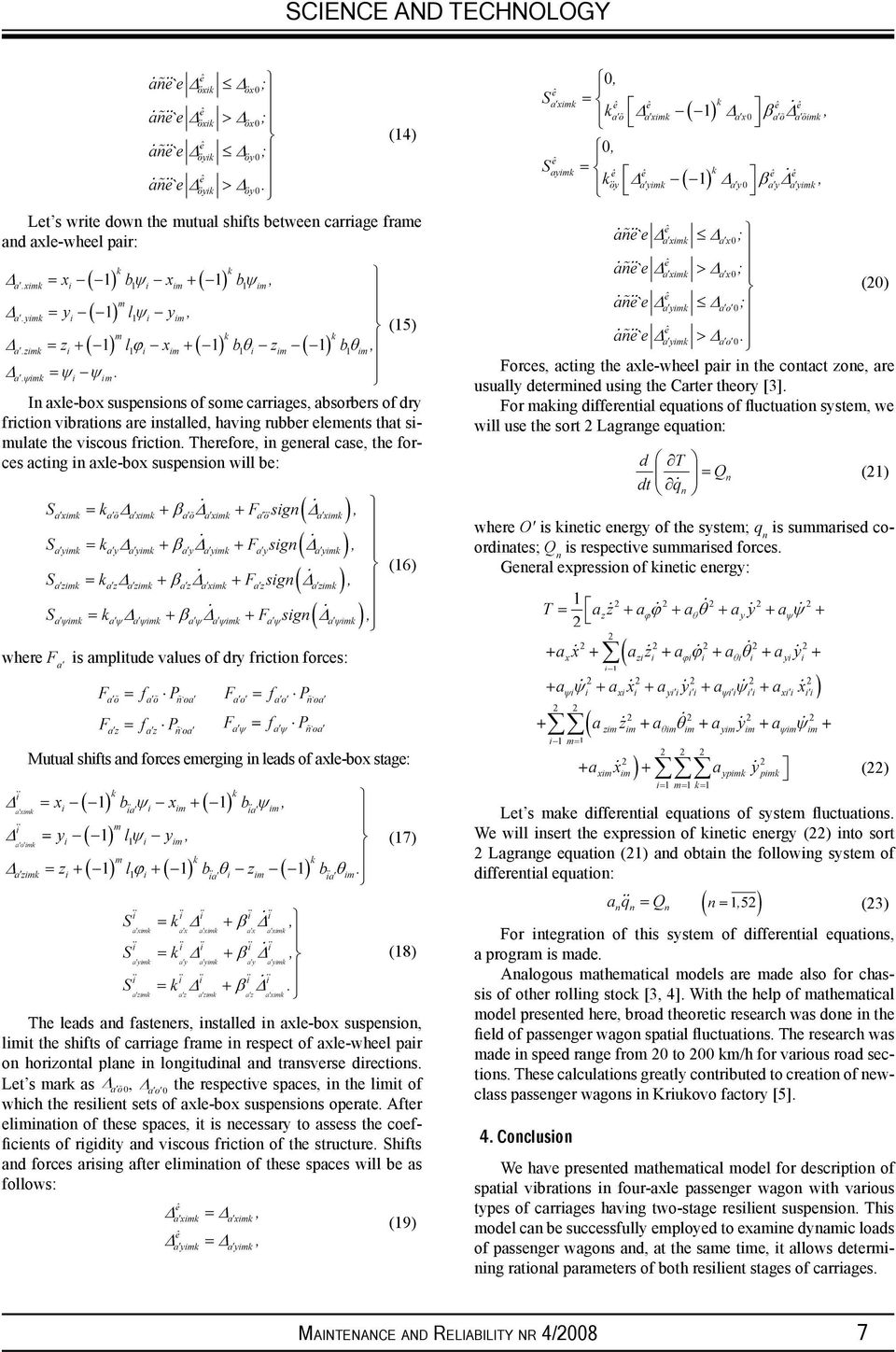 Therefore, in general case, the forces acting in axle-box suspension will be: Forces, acting the axle-wheel pair in the contact zone, are usually determined using the Carter theory [3].