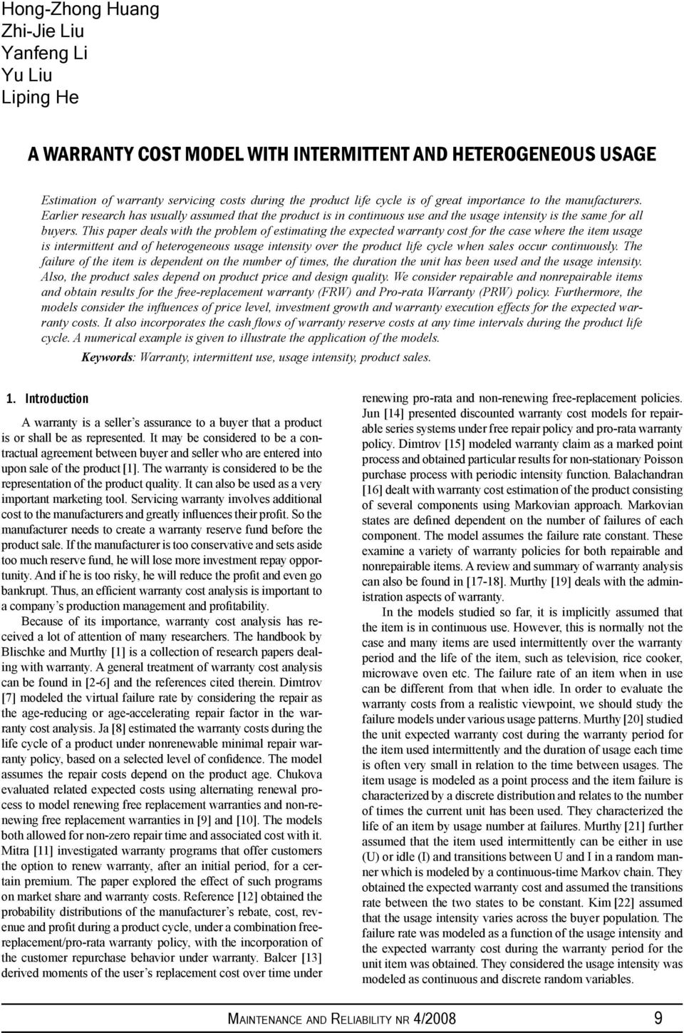 This paper deals with the problem of estimating the expected warranty cost for the case where the item usage is intermittent and of heterogeneous usage intensity over the product life cycle when