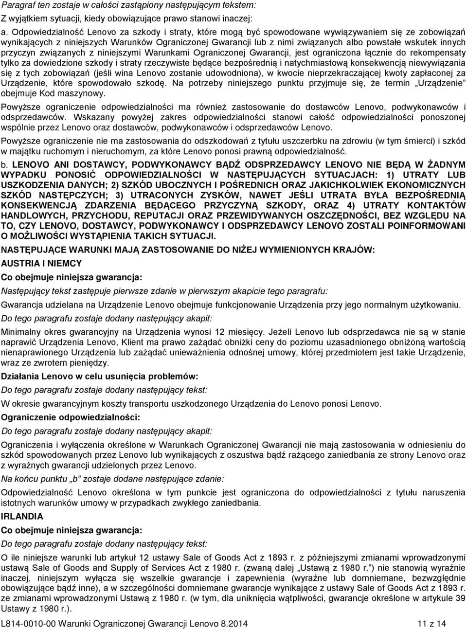 wskutek innych przyczyn związanych z niniejszymi Warunkami Ograniczonej Gwarancji, jest ograniczona łącznie do rekompensaty tylko za dowiedzione szkody i straty rzeczywiste będące bezpośrednią i