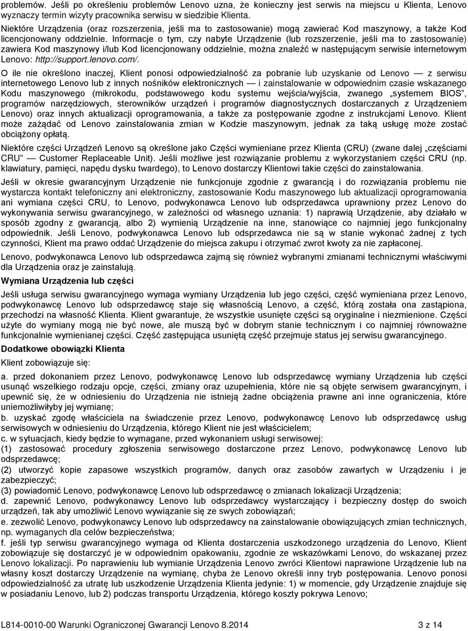 Informacje o tym, czy nabyte Urządzenie (lub rozszerzenie, jeśli ma to zastosowanie) zawiera Kod maszynowy i/lub Kod licencjonowany oddzielnie, można znaleźć w następującym serwisie internetowym