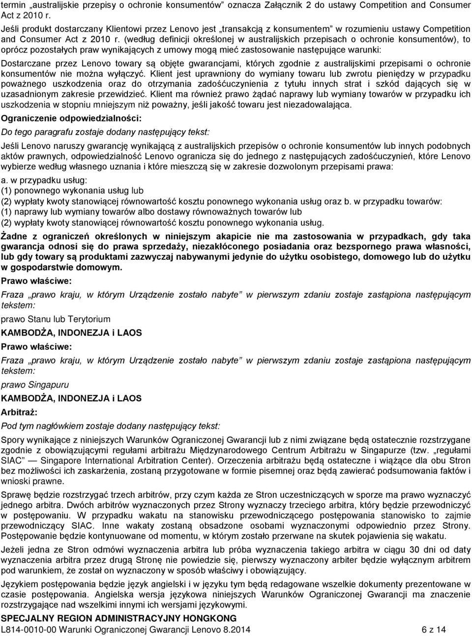 (według definicji określonej w australijskich przepisach o ochronie konsumentów), to oprócz pozostałych praw wynikających z umowy mogą mieć zastosowanie następujące warunki: Dostarczane przez Lenovo