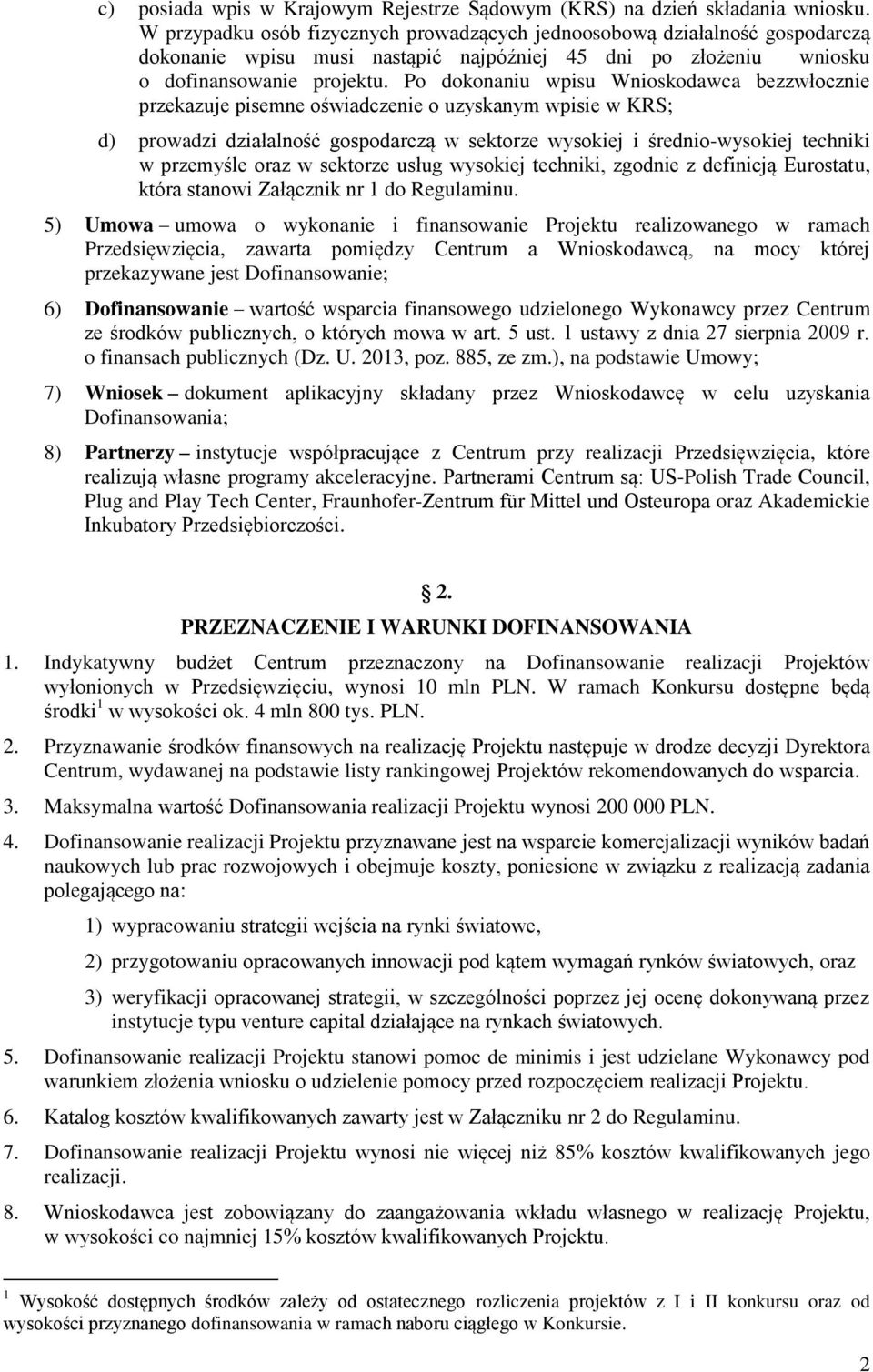 Po dokonaniu wpisu Wnioskodawca bezzwłocznie przekazuje pisemne oświadczenie o uzyskanym wpisie w KRS; d) prowadzi działalność gospodarczą w sektorze wysokiej i średnio-wysokiej techniki w przemyśle