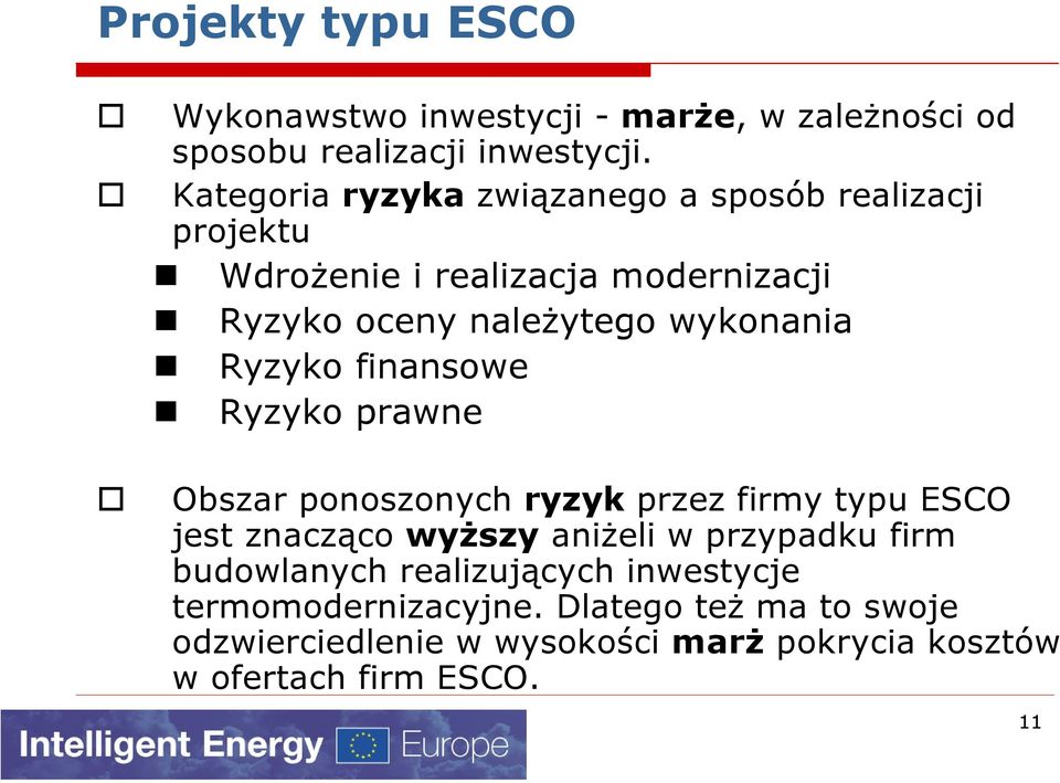 Ryzyko finansowe Ryzyko prawne Obszar ponoszonych ryzyk przez firmy typu ESCO jest znacząco wyższy aniżeli w przypadku firm