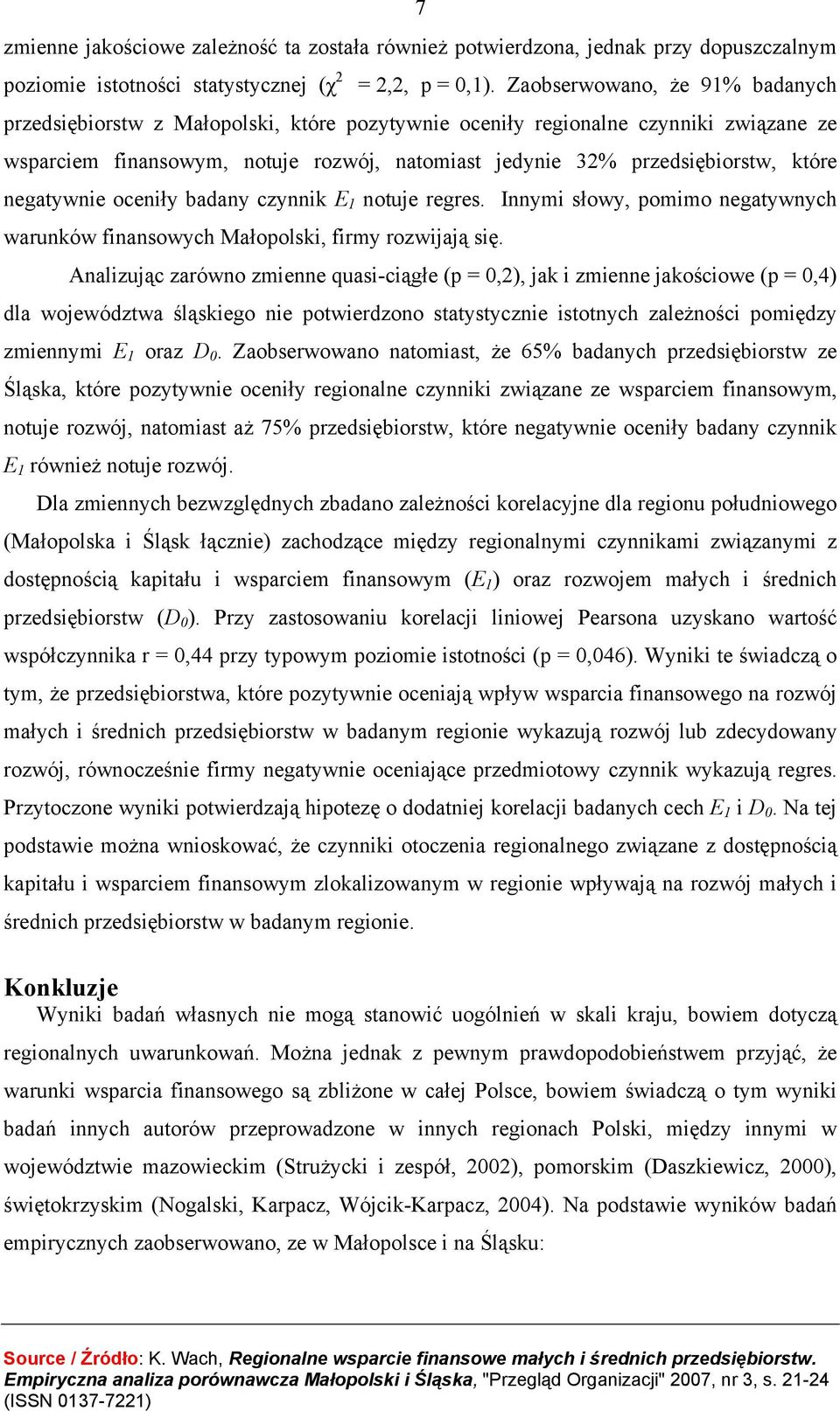 negatywnie oceniły badany czynnik E 1 notuje regres. Innymi słowy, pomimo negatywnych warunków finansowych Małopolski, firmy rozwijają się.