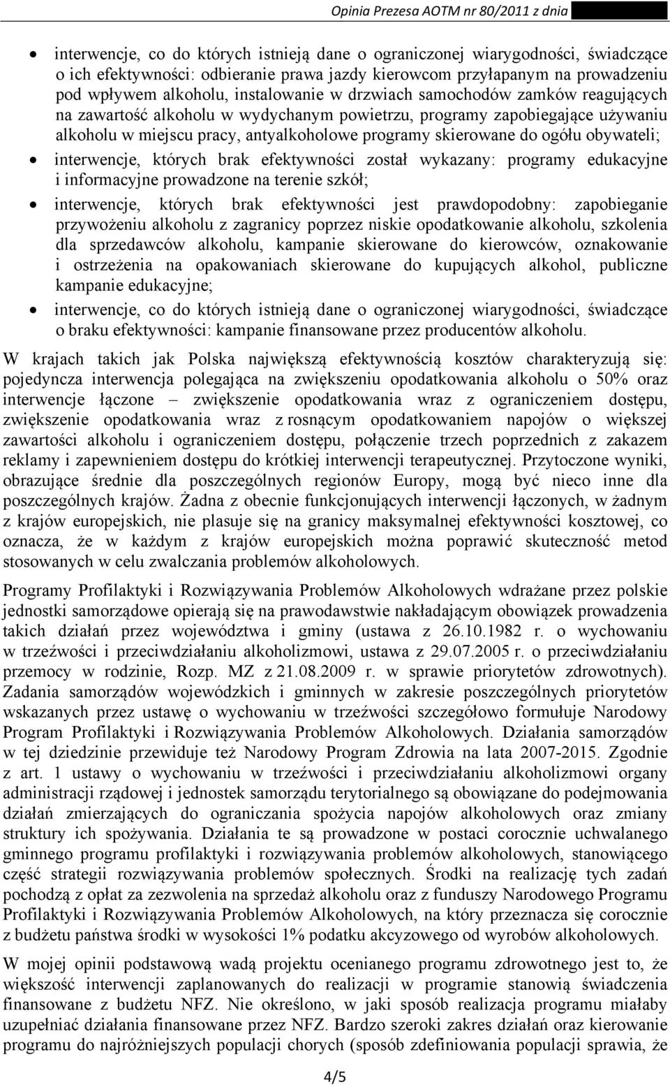 interwencje, których brak efektywności został wykazany: programy edukacyjne i informacyjne prowadzone na terenie szkół; interwencje, których brak efektywności jest prawdopodobny: zapobieganie