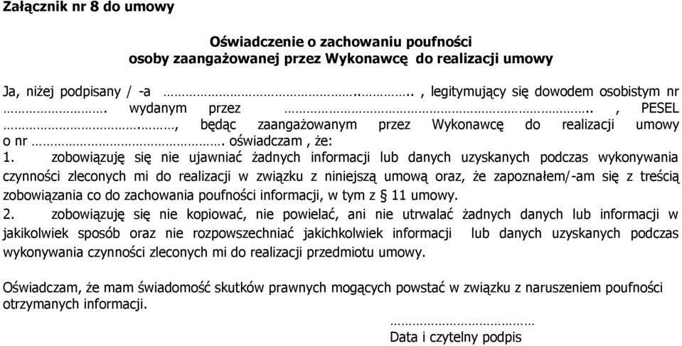 zobowiązuję się nie ujawniać żadnych informacji lub danych uzyskanych podczas wykonywania czynności zleconych mi do realizacji w związku z niniejszą umową oraz, że zapoznałem/-am się z treścią