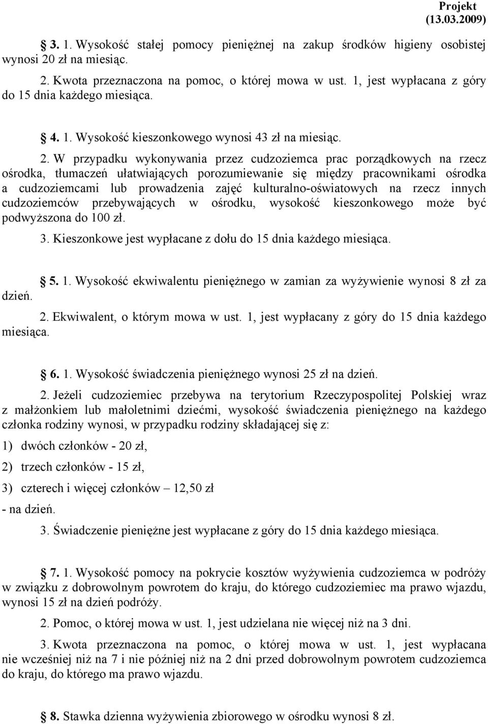 W przypadku wykonywania przez cudzoziemca prac porządkowych na rzecz ośrodka, tłumaczeń ułatwiających porozumiewanie się między pracownikami ośrodka a cudzoziemcami lub prowadzenia zajęć