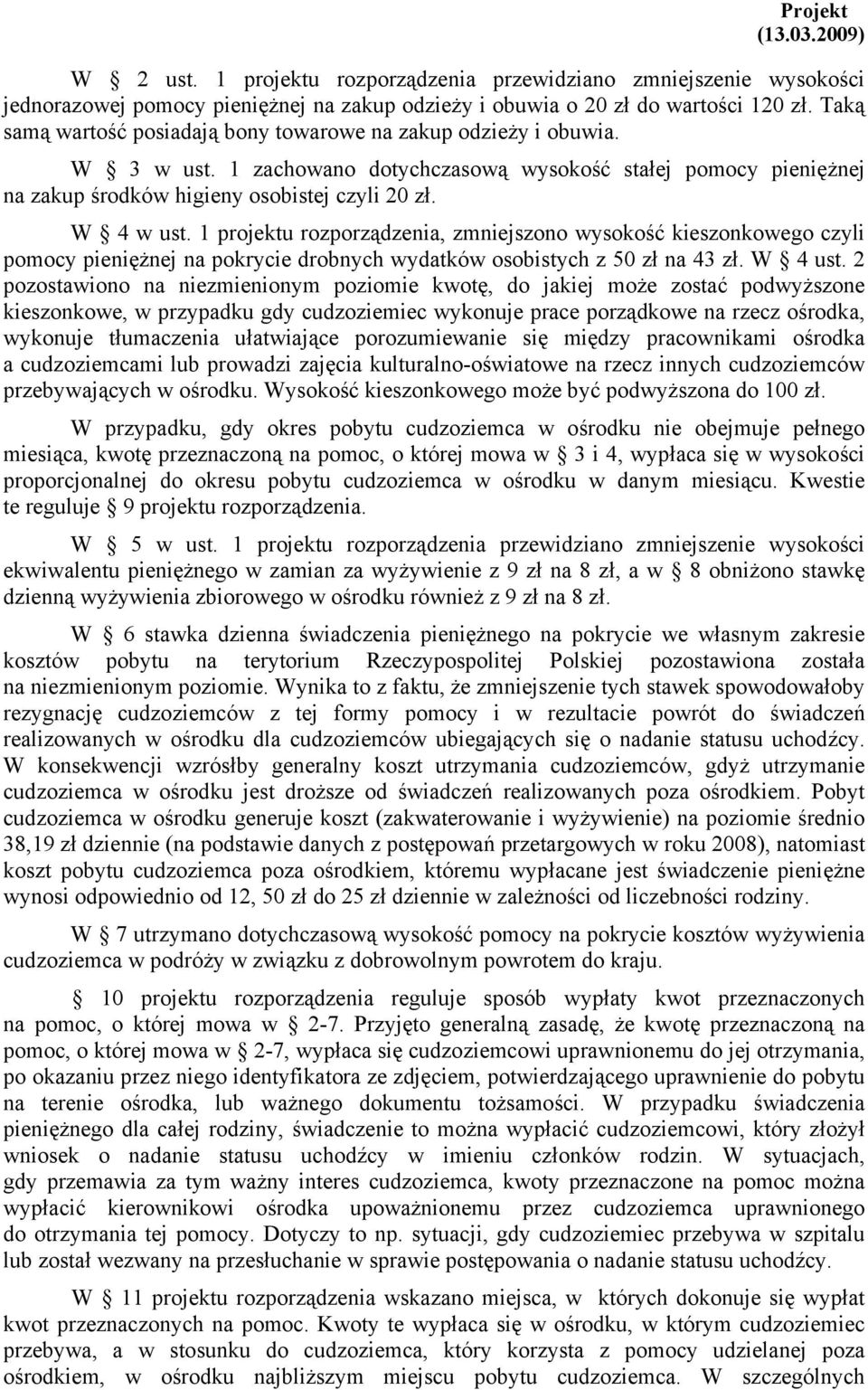 1 projektu rozporządzenia, zmniejszono wysokość kieszonkowego czyli pomocy pieniężnej na pokrycie drobnych wydatków osobistych z 50 zł na 43 zł. W 4 ust.