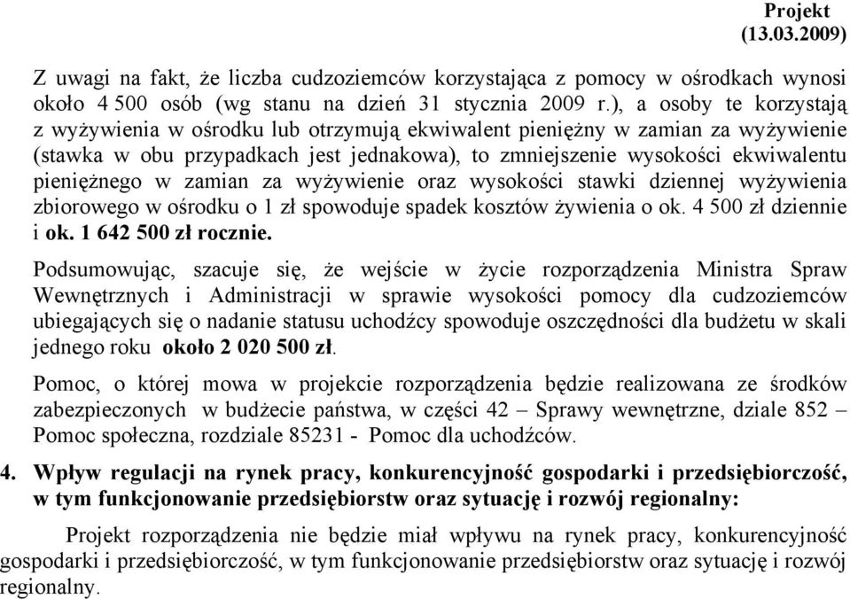 w zamian za wyżywienie oraz wysokości stawki dziennej wyżywienia zbiorowego w ośrodku o 1 zł spowoduje spadek kosztów żywienia o ok. 4 500 zł dziennie i ok. 1 642 500 zł rocznie.