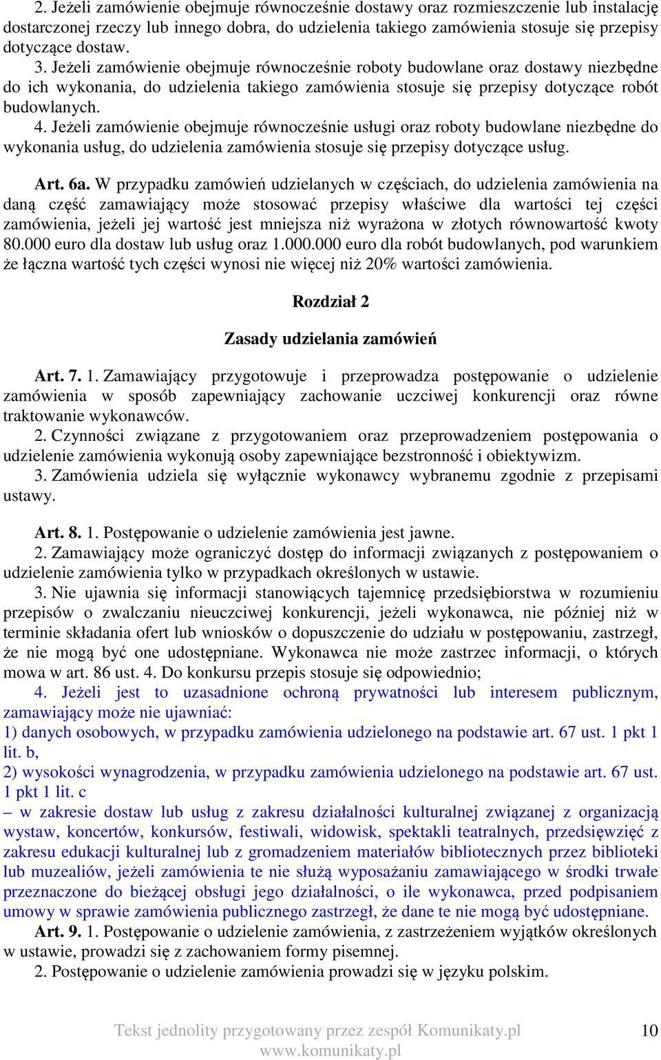 Jeżeli zamówienie obejmuje równocześnie usługi oraz roboty budowlane niezbędne do wykonania usług, do udzielenia zamówienia stosuje się przepisy dotyczące usług. Art. 6a.