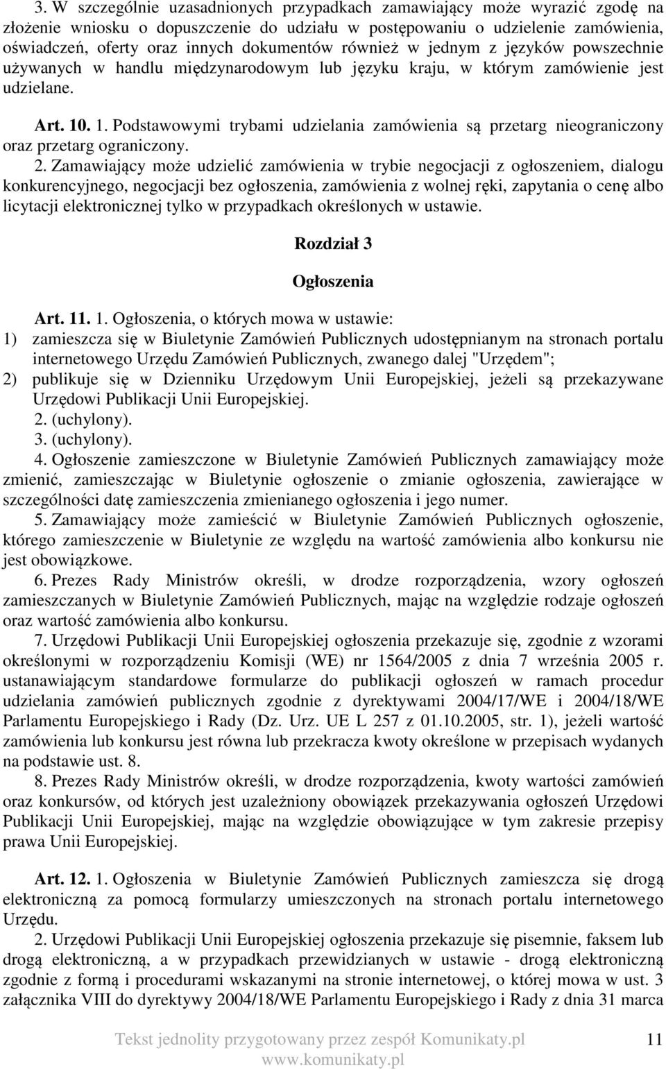 . 1. Podstawowymi trybami udzielania zamówienia są przetarg nieograniczony oraz przetarg ograniczony. 2.