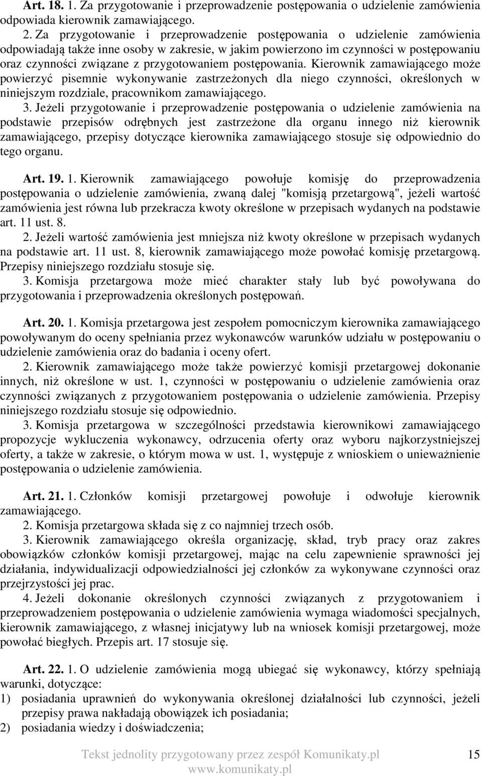 przygotowaniem postępowania. Kierownik zamawiającego może powierzyć pisemnie wykonywanie zastrzeżonych dla niego czynności, określonych w niniejszym rozdziale, pracownikom zamawiającego. 3.