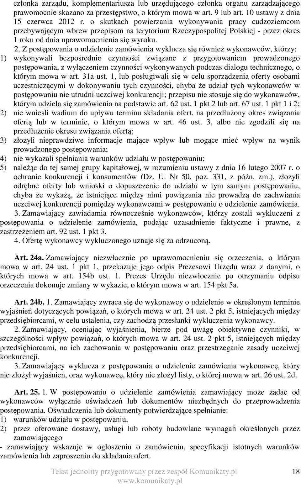 Z postępowania o udzielenie zamówienia wyklucza się również wykonawców, którzy: 1) wykonywali bezpośrednio czynności związane z przygotowaniem prowadzonego postępowania, z wyłączeniem czynności